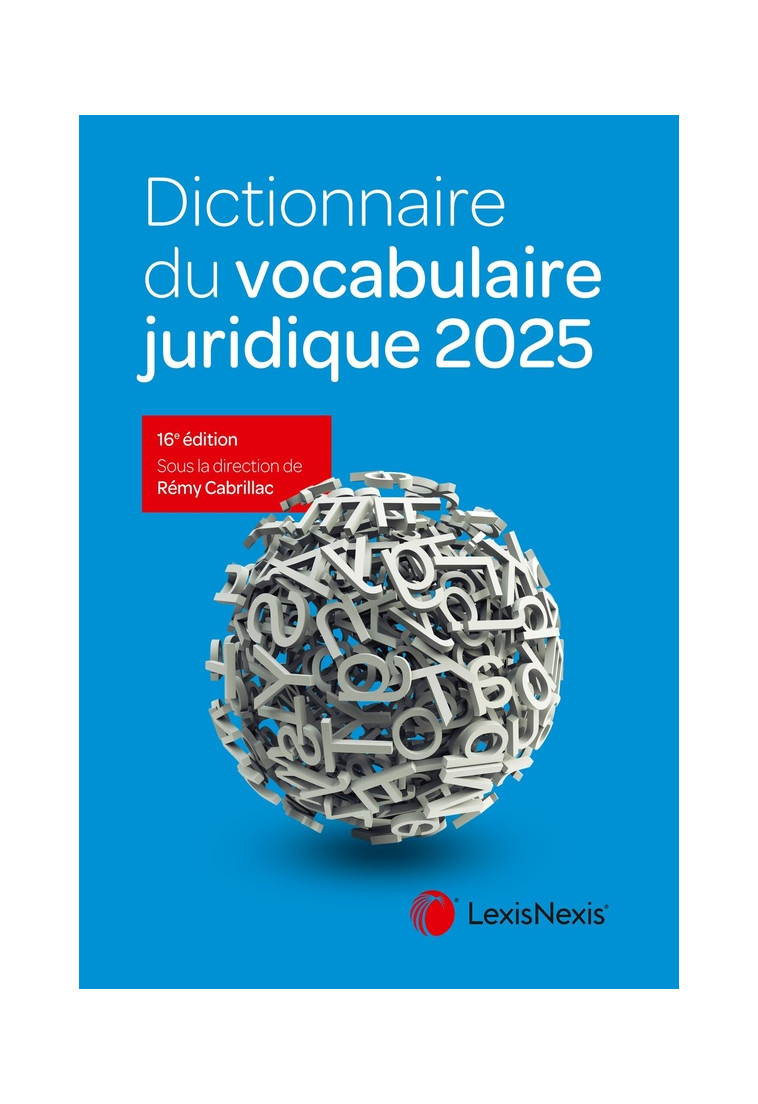 DICTIONNAIRE DU VOCABULAIRE JURIDIQUE 2025 - CABRILLAC REMY - Lexis Nexis/Litec