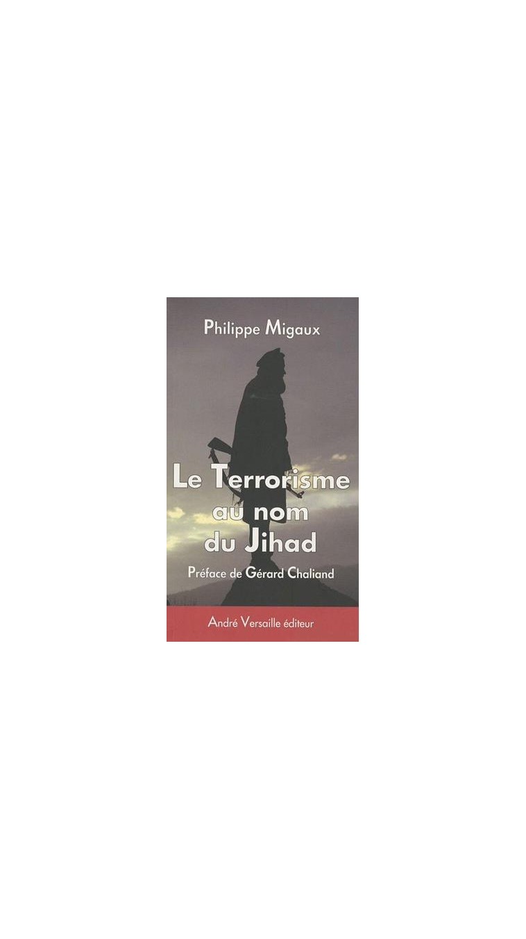 LE TERRORISME AU NOM DU JIHAD - MIGAUX, PHILIPPE - ANDRE VERSAILLE