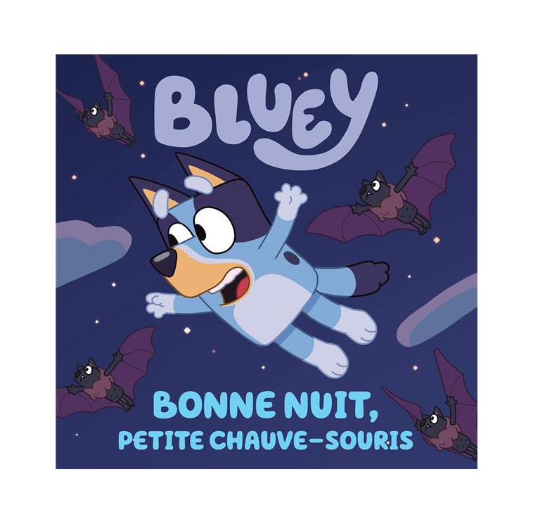 BLUEY - BONNE NUIT, PETITE CHAUVE-SOURIS - XXX - HACHETTE