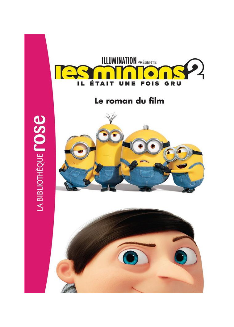 FILMS BB ROSE 8-10 - LES MINIONS 2 IL ETAIT UNE FOIS GRU - LE ROMAN DU FILM - UNIVERSAL STUDIOS - HACHETTE