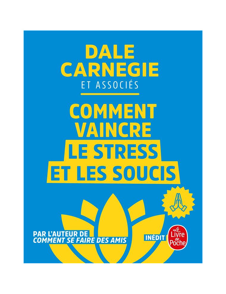 COMMENT VAINCRE LE STRESS ET LES SOUCIS - CARNEGIE/ET ASSOCIES - LGF/Livre de Poche