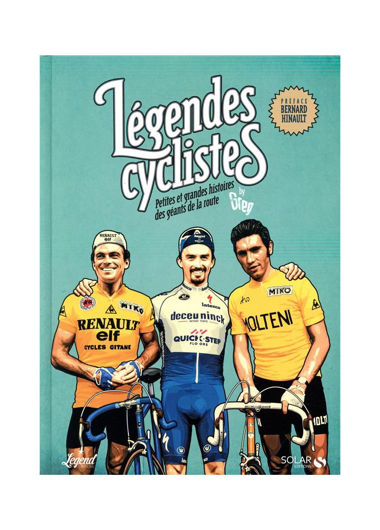 LEGENDES CYCLISTES - PETITES ET GRANDES HISTOIRESDES GEANTS DE LA ROUTE - GREG - SOLAR