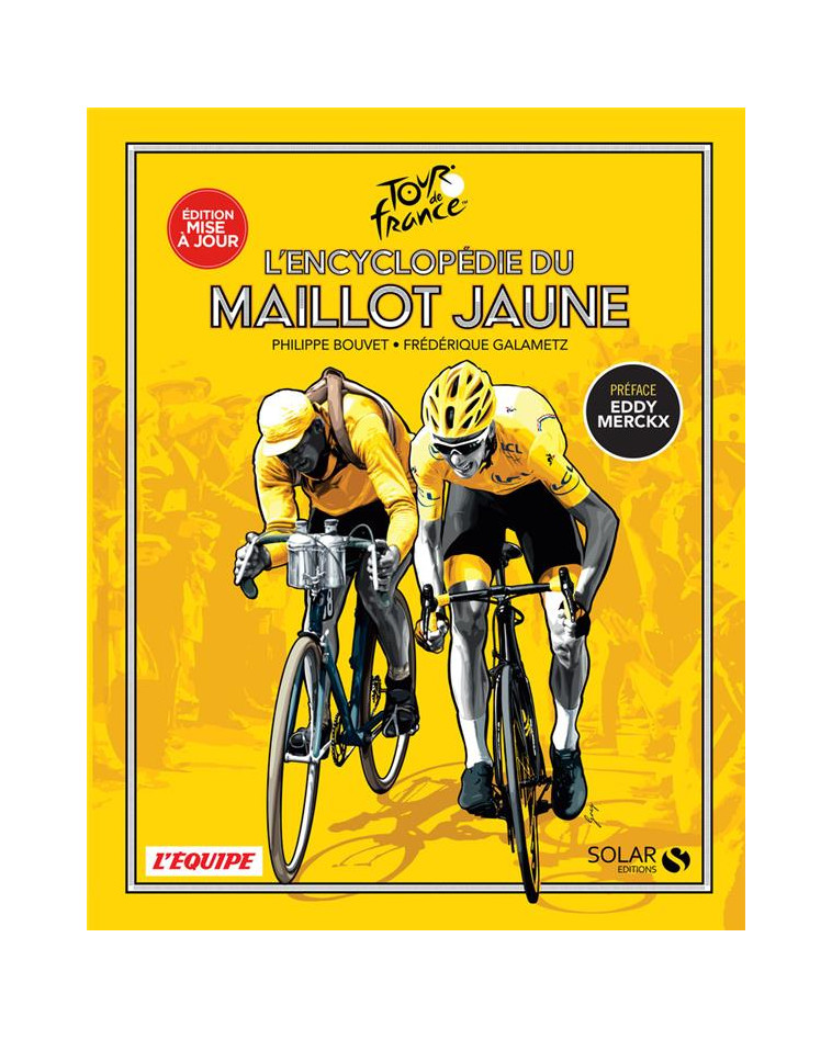 L-ENCYCLOPEDIE DU MAILLOT JAUNE - NOUVELLE EDITION - BOUVET/GALAMETZ/GREG - SOLAR