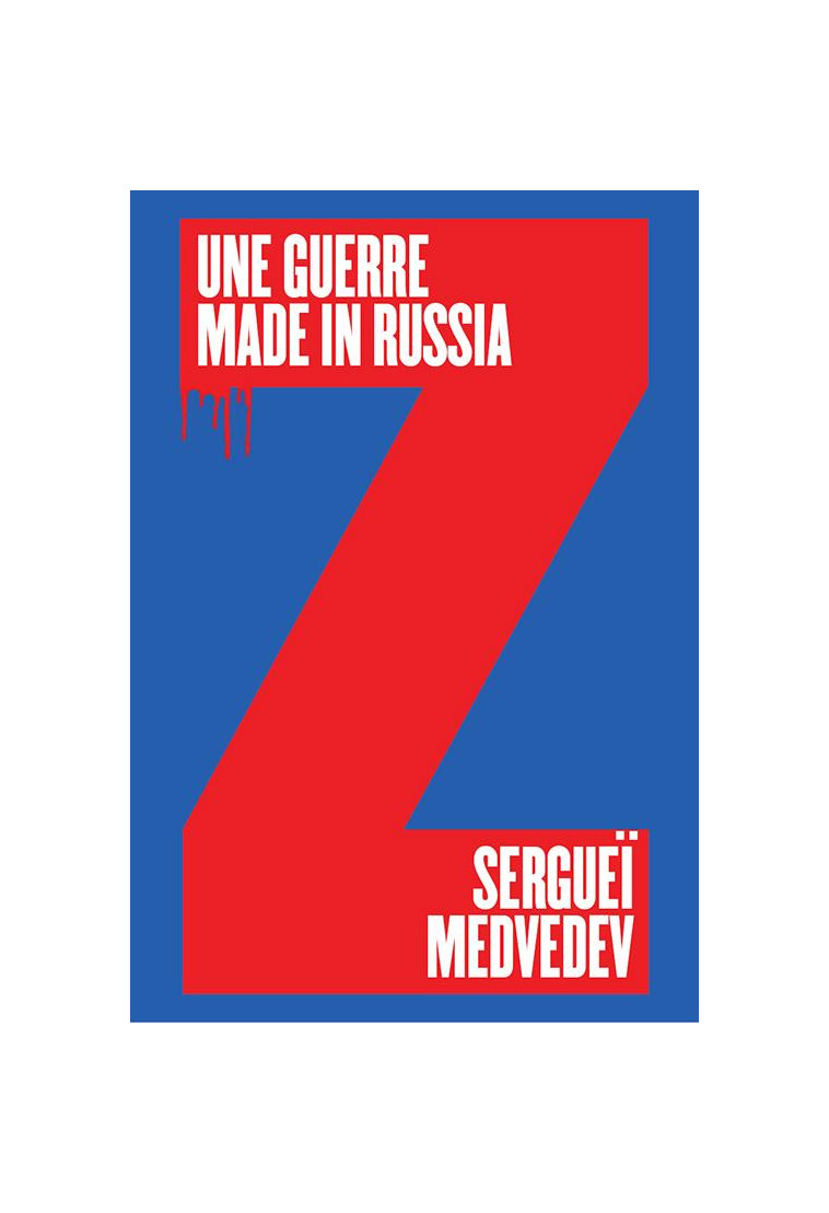 UNE GUERRE MADE IN RUSSIA - POURQUOI LA RUSSIE NE VEUT PAS DE LA PAIX - MEDVEDEV SERGUEI - BUCHET CHASTEL