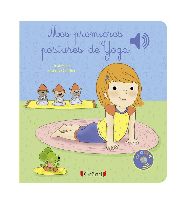 MES PREMIERES POSTURES DE YOGA - LIVRE SONORE AVEC 6 PUCES - DES 1 AN - COUTURIER/CORDIER - Gründ