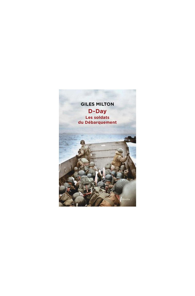 D-DAY : LES SOLDATS DU DEBARQUEMENT - MILTON GILES - LIBRETTO