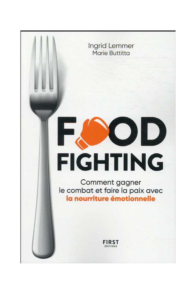 FOODFIGHTING : COMMENT GAGNER LE COMBAT ET FAIRE LA PAIX AVEC L-ALIMENTATION EMOTIONNELLE - LEMMER INGRID - FIRST