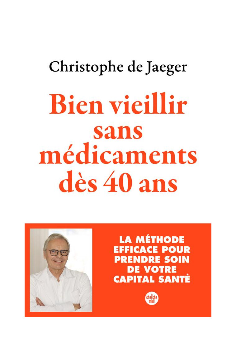 BIEN VIEILLIR SANS MEDICAMENTS DES 40 ANS - LA METHODE EFFICACE POUR PRENDRE SOIN DE VOTRE CAPITAL S - JAEGER CHRISTOPHE DE - LE CHERCHE MIDI