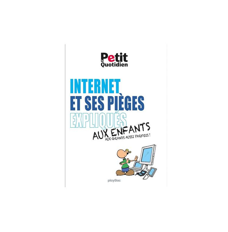 MON QUOTIDIEN - INTERNET ET SES PIEGES EXPLIQUES AUX ENFANTS - COLLECTIF - Play Bac