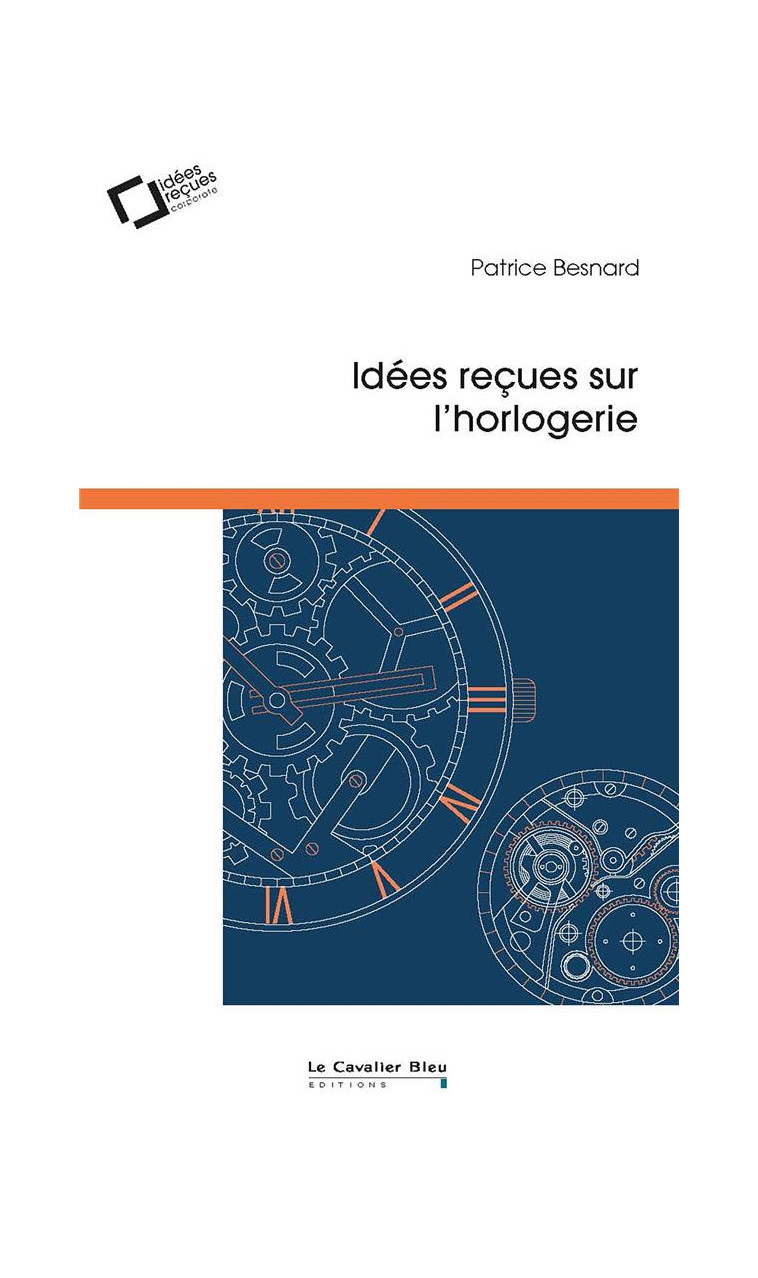 IDEES RECUES SUR L-HORLOGERIE - BESNARD PATRICE - CAVALIER BLEU