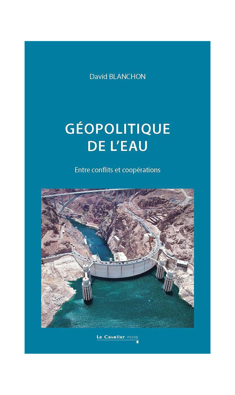 GEOPOLITIQUE DE L-EAU - ENTRE CONFLITS ET COOPERATIONS - BLANCHON DAVID - CAVALIER BLEU