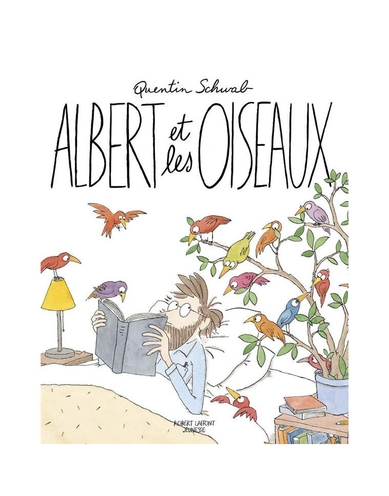 ALBERT ET LES OISEAUX - SCHWAB QUENTIN - ROBERT LAFFONT