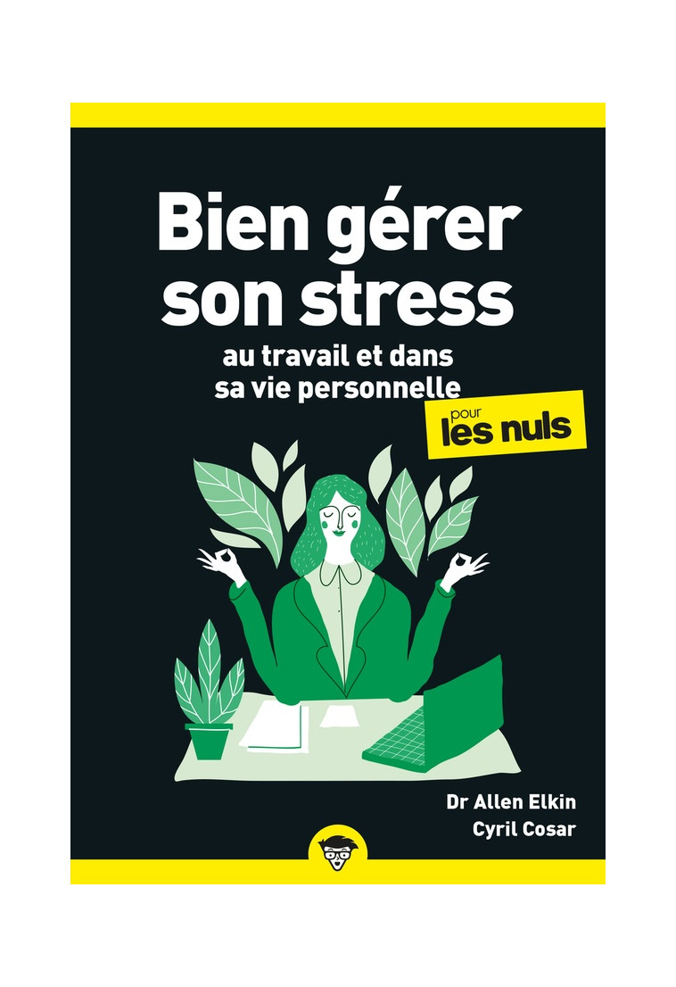 BIEN GERER SON STRESS AU TRAVAIL POUR LES NULS, POCHE, 2E ED - ALLEN ELKING/COSAR - FIRST