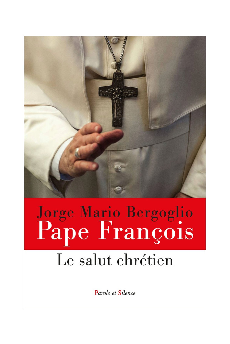 LE SALUT CHRETIEN - PAPE FRANCOIS J. - PAROLE SILENCE
