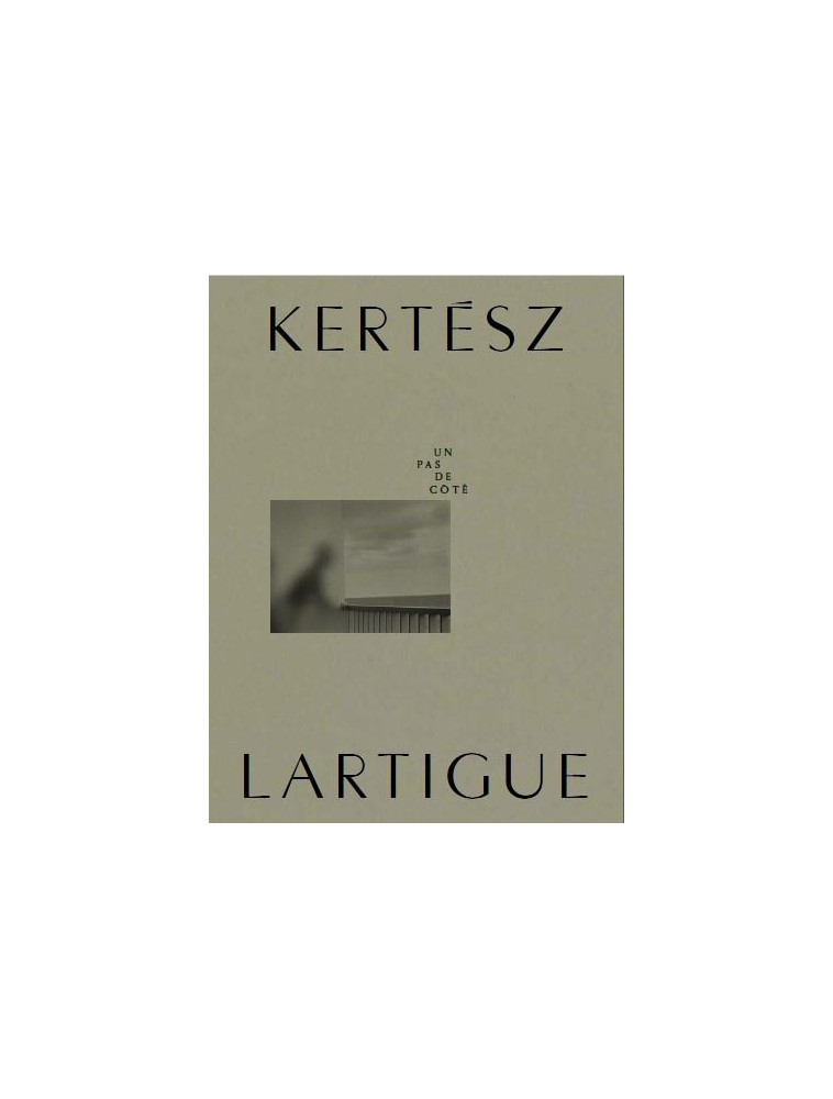 KERTESZ-LARTIGUE, UN PAS DE COTE - [EXPOSITION, VERSAILLES, ESPACE RICHAUD, 2023] - PERCEVAL MARION - B CHAUVEAU