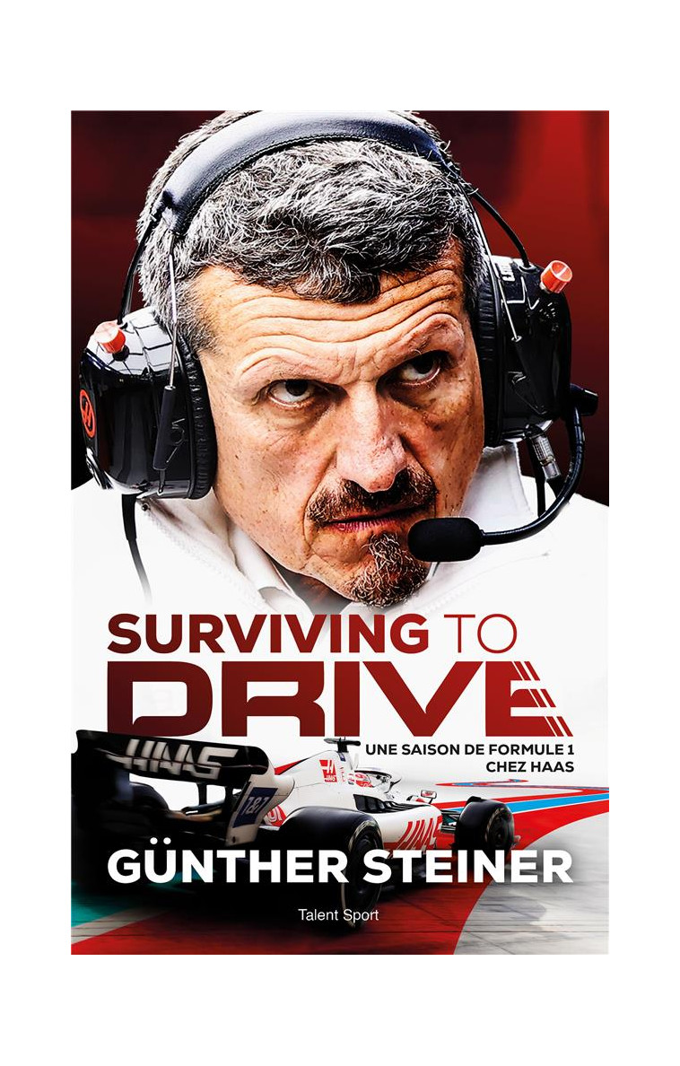 SURVIVING TO DRIVE - UNE SAISON DE FORMULE 1 CHEZ HAAS - GUNTHER STEINER - TALENT SPORT