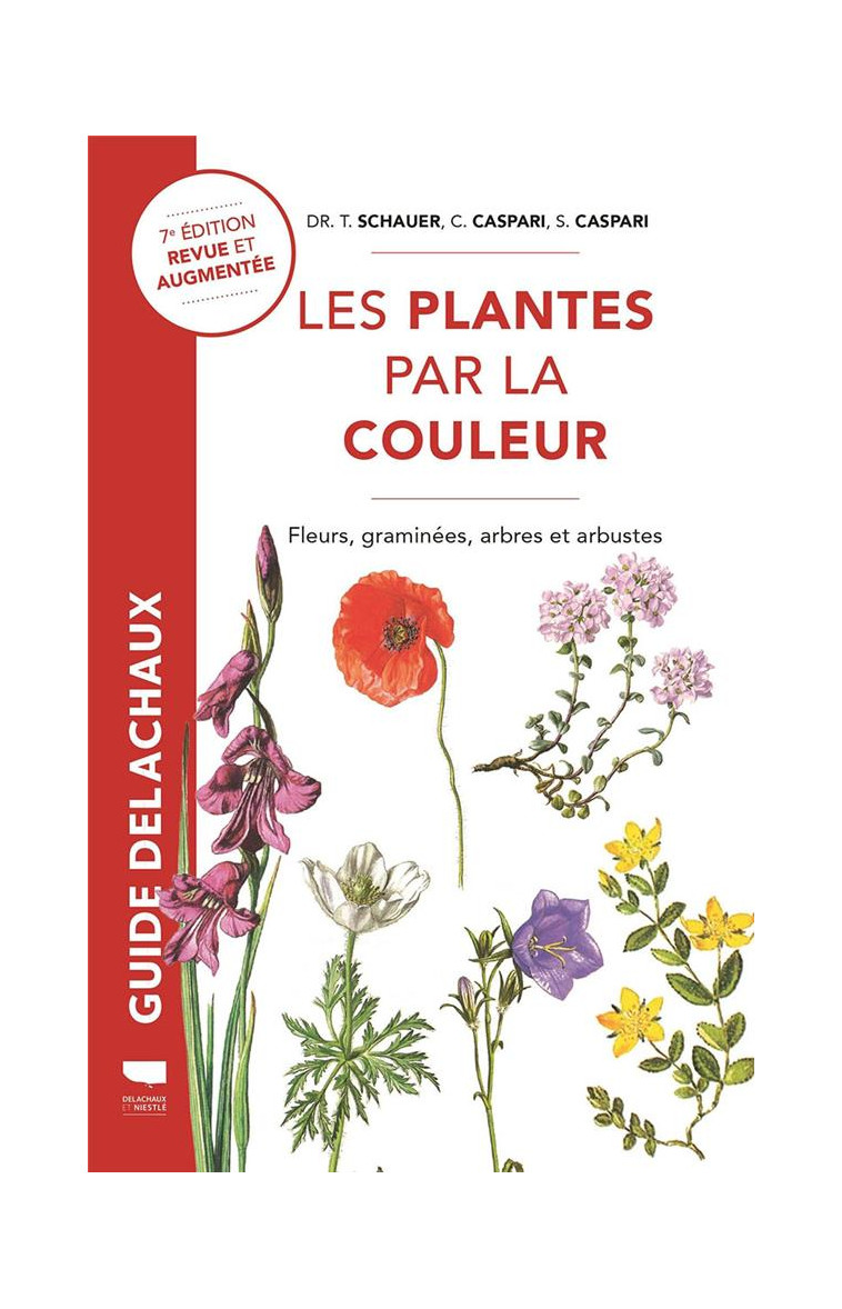 PLANTES PAR LA COULEUR - FLEURS, GRAMINEES, ARBRES ET ARBUSTES - CASPARI/SCHAUER - DELACHAUX