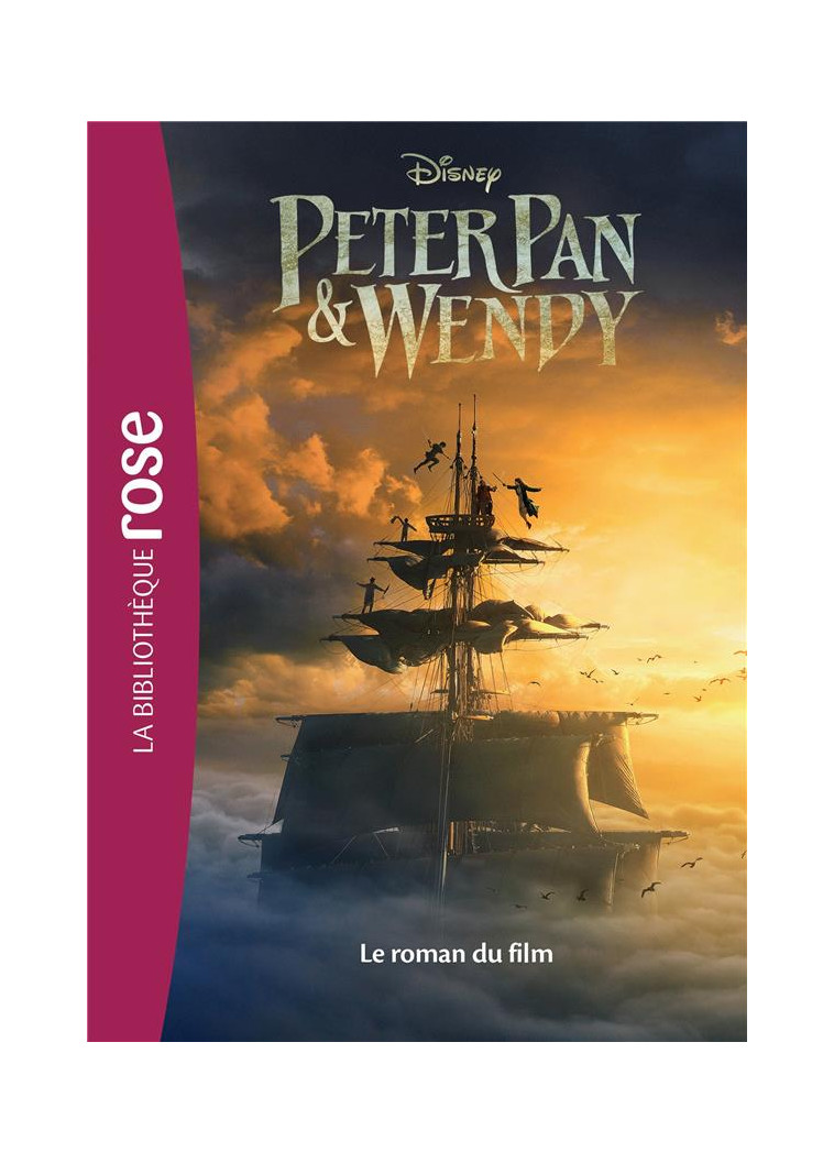 FILMS BB ROSE 10-12 - PETER PAN & WENDY - LE ROMAN DU FILM - DISNEY - HACHETTE