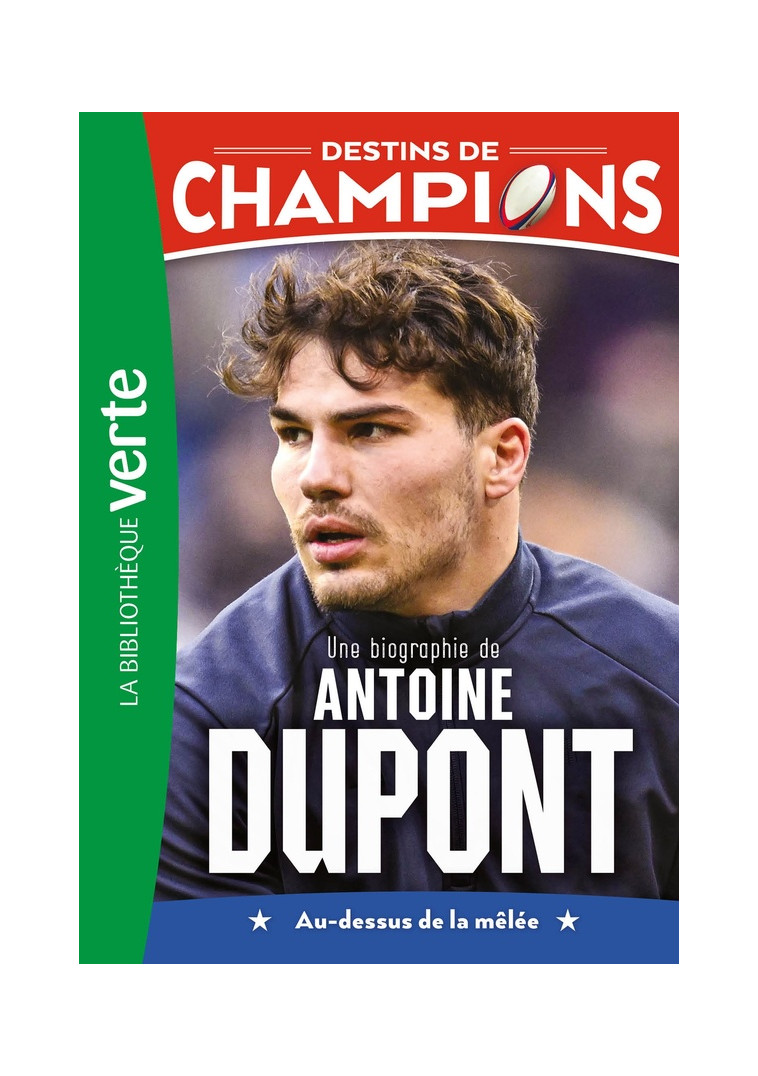 DESTINS DE CHAMPIONS - T05 - DESTINS DE CHAMPIONS 05 - UNE BIOGRAPHIE D-ANTOINE DUPONT - CAIOLI/COLLOT - HACHETTE