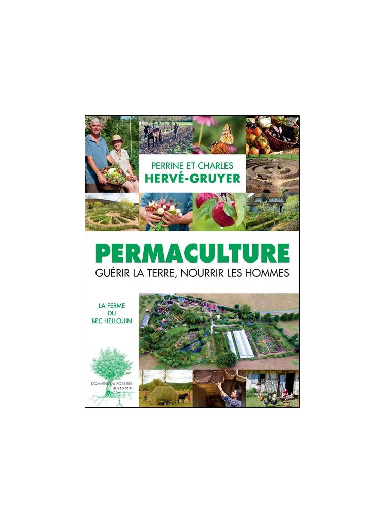 PERMACULTURE - GUERIR LA TERRE, NOURRIR LES HOMMES. - ILLUSTRATIONS, COULEUR - HERVE-GRUYER/LEGER - Actes Sud