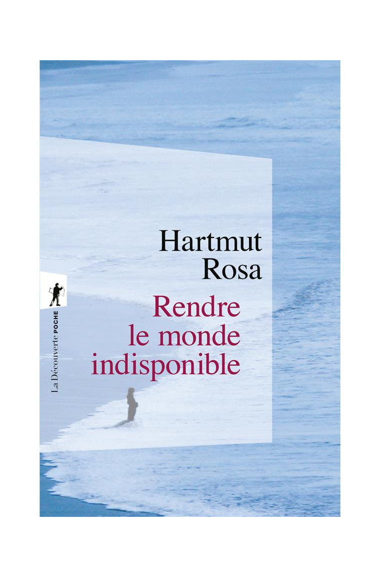 RENDRE LE MONDE INDISPONIBLE - ROSA HARTMUT - LA DECOUVERTE