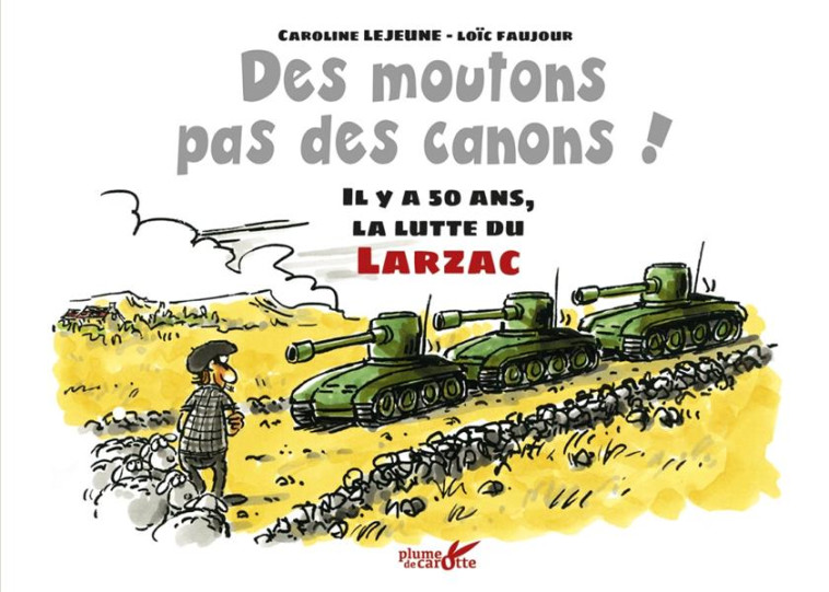 DES MOUTONS, PAS DES CANONS ! - IL Y A 50 ANS, LA LUTTE DU L - LEJEUNE/FAUJOUR - PLUME CAROTTE