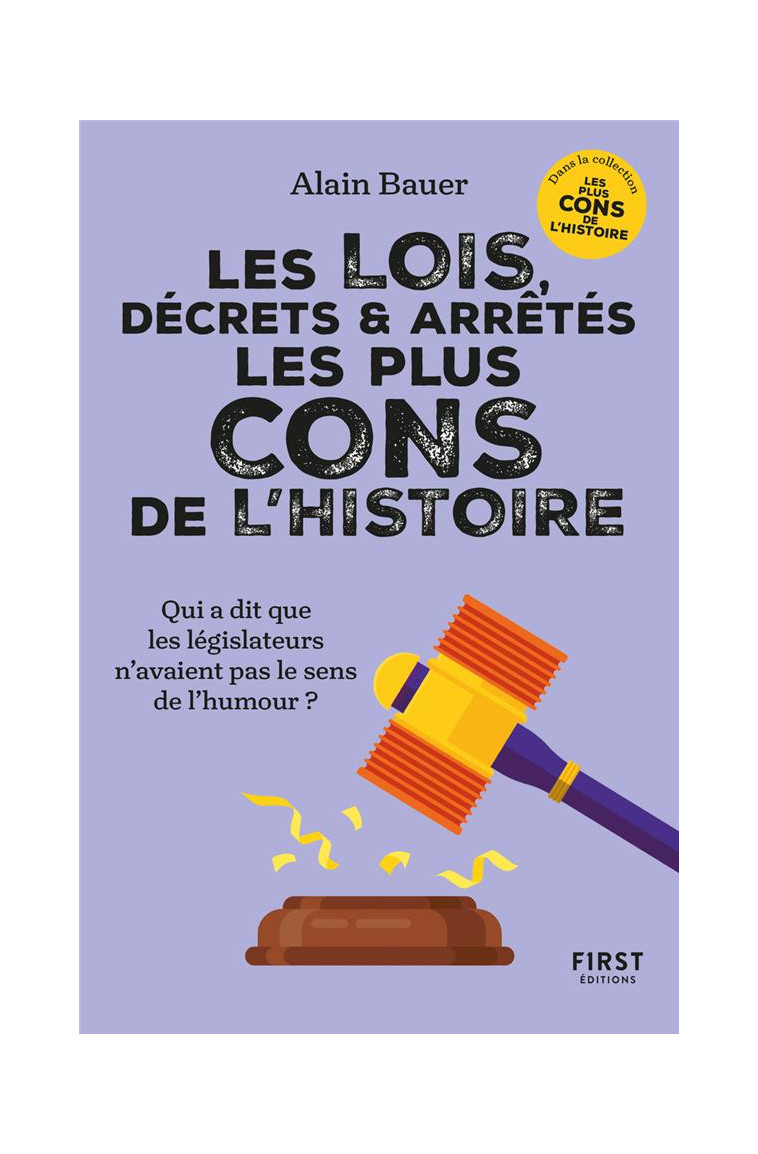 LES LOIS, DECRETS ET ARRETES LES PLUS CONS DE L-HISTOIRE - BAUER ALAIN - FIRST