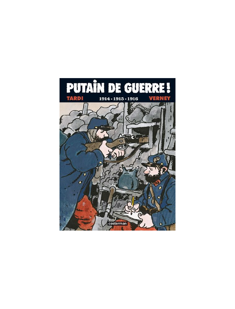 PUTAIN DE GUERRE ! - VOL01 - 1914-1915-1916 - TARDI/VERNEY - CASTERMAN