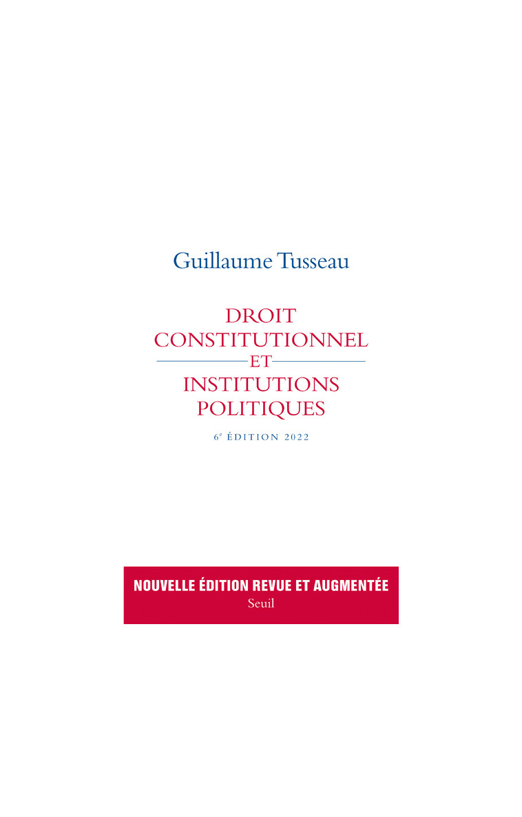 DROIT CONSTITUTIONNEL ET INSTITUTIONS POLITIQUES - 6E EDITION 2022 - Guillaume Tusseau - SEUIL