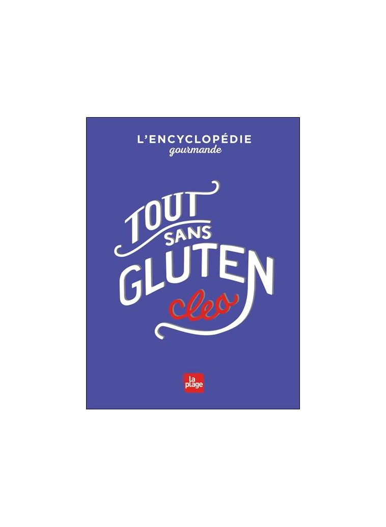 TOUT SANS GLUTEN - L-ENCYCLOPEDIE GOURMANDE - CLEA - PLAGE