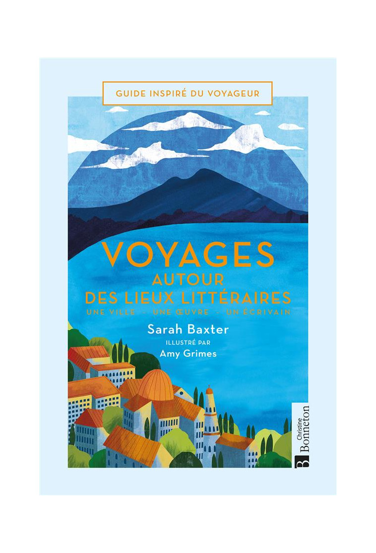 VOYAGES AUTOUR DES LIEUX LITTERAIRES - UNE VILLE - UNE OEUVRE - UN ECRIVAIN - BAXTER SARAH - BONNETON