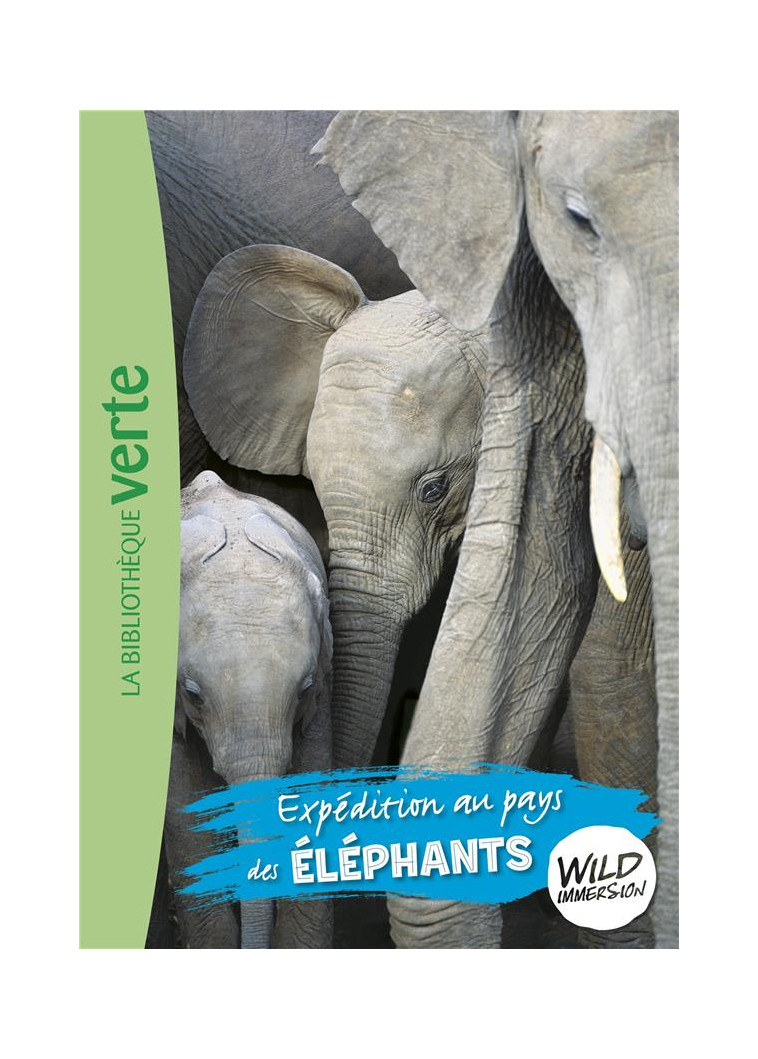 THE WILD IMMERSION - T06 - WILD IMMERSION 06 - EXPEDITION AU PAYS DES ELEPHANTS - LIVRE/WILD IMMERSION - HACHETTE