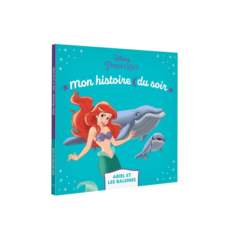 LA PETITE SIRENE - MON HISTOIRE DU SOIR - ARIEL ET LES BALEINES - DISNEY PRINCESSES - XXX - HACHETTE