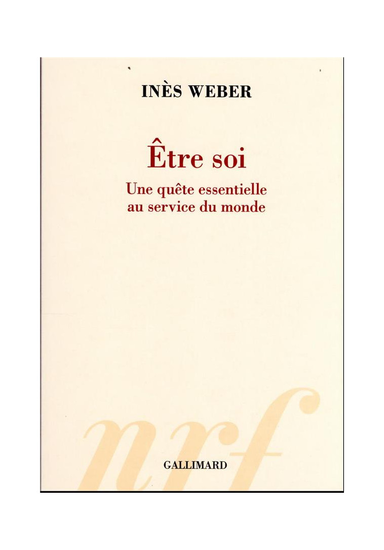 ETRE SOI - UNE QUETE ESSENTIELLE AU SERVICE DU MONDE - WEBER INES - GALLIMARD