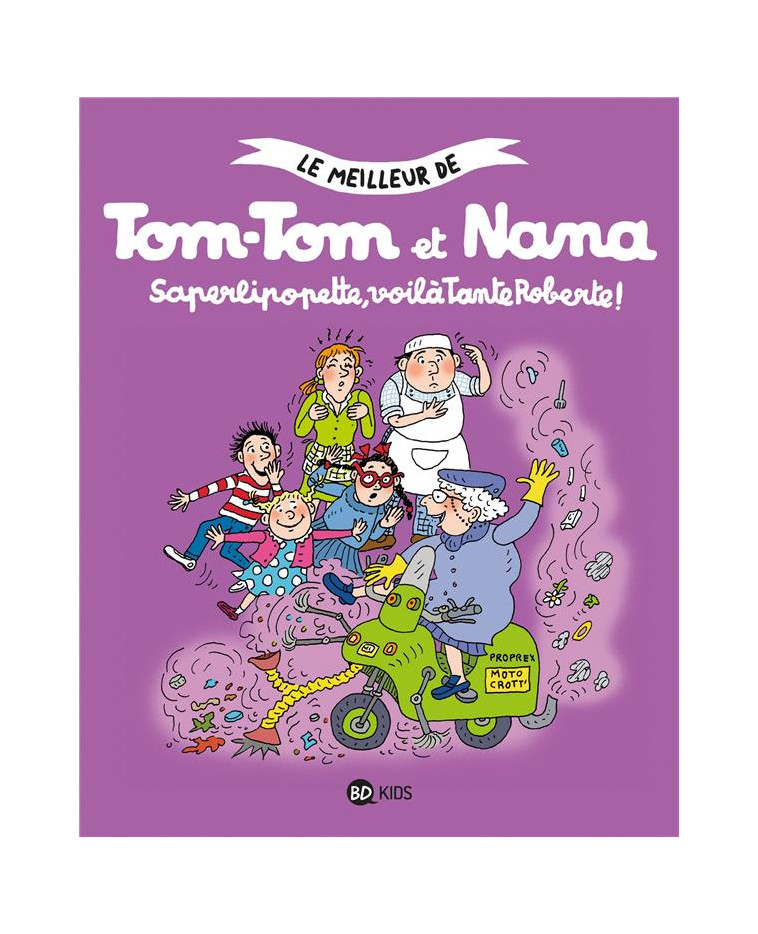 TOM-TOM ET NANA, TOME 05 - SAPERLIPOPETTE, VOILA TANTE ROBERTE ! - DESPRES/COHEN/REBERG - BAYARD JEUNESSE