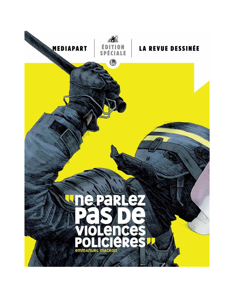 MEDIAPART LA REVUE DESSINEE EDITION SPECIALE - NE PARLEZ PAS DE VIOLENCES POLICIERES - XXX - NC