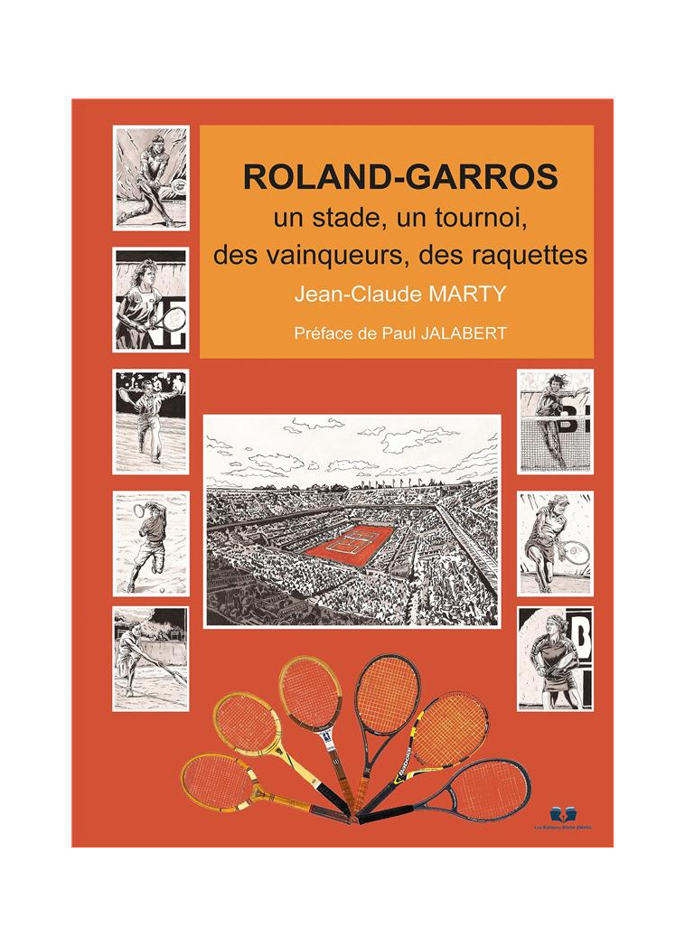 ROLAND-GARROS - UN STADE, UN TOURNOI, DES VAINQUEURS, DES RAQUETTES - MARTY, JEAN-CLAUDE - PAULO RAMAND