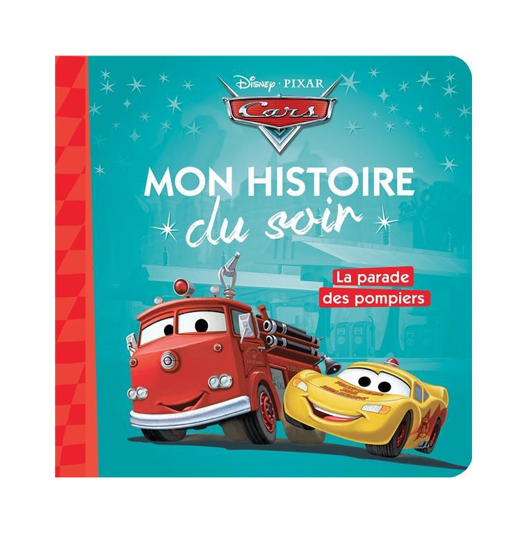 CARS - MON HISTOIRE DU SOIR - LA PARADE DES POMPIERS - DISNEY PIXAR - COLLECTIF - HACHETTE