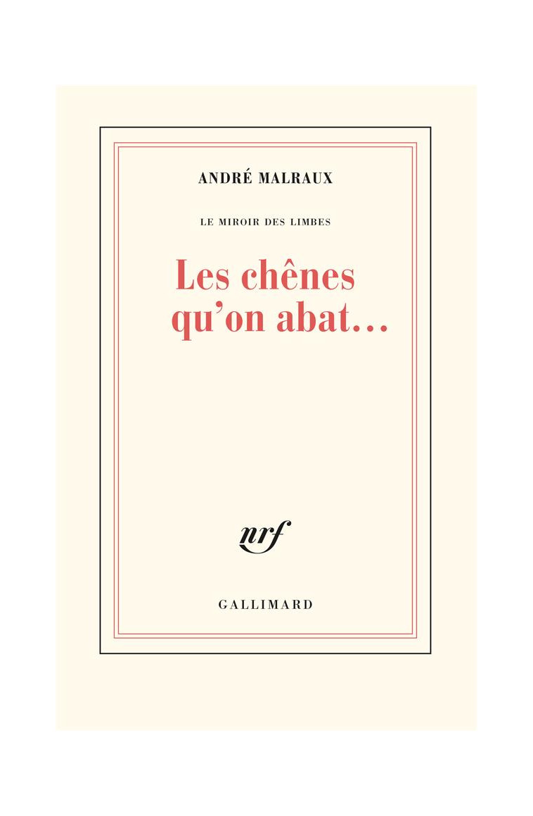 LE MIROIR DES LIMBES - LES CHENES QU-ON ABAT... - MALRAUX ANDRE - GALLIMARD