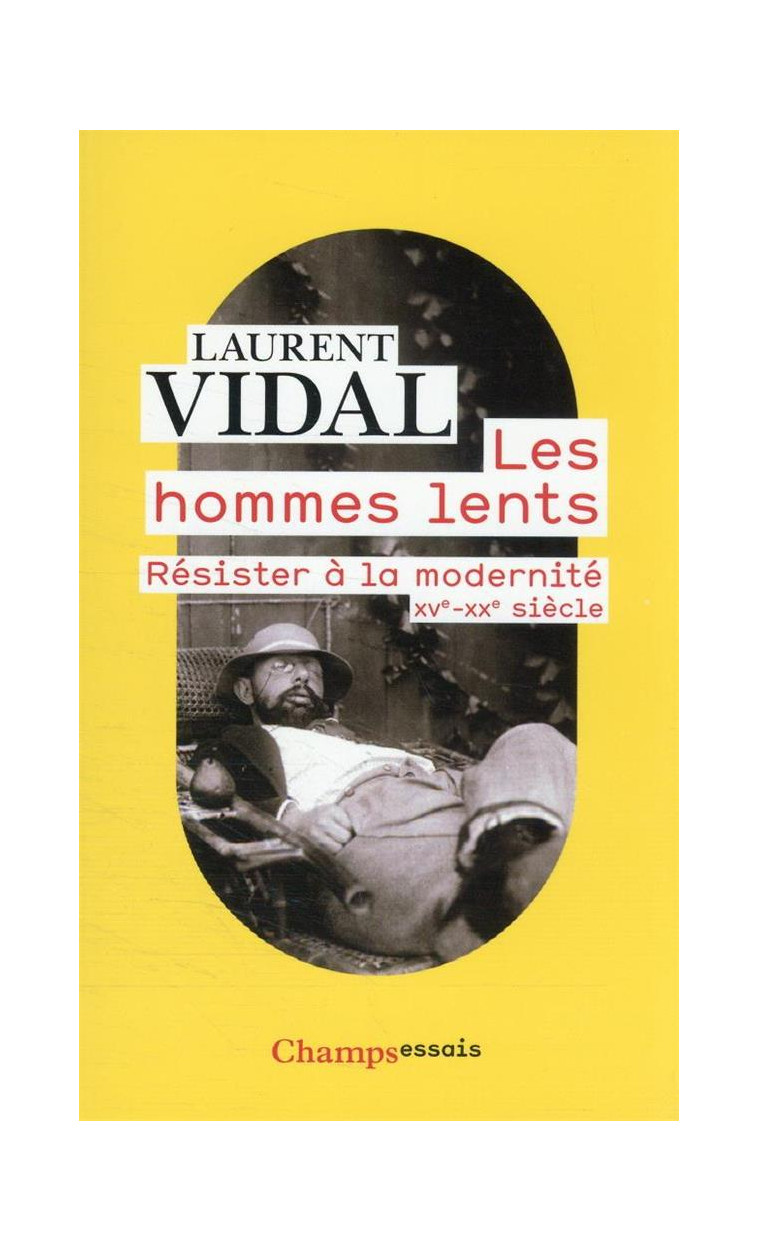 LES HOMMES LENTS - RESISTER A LA MODERNITE, XVE-XXE SIECLE - VIDAL LAURENT - FLAMMARION