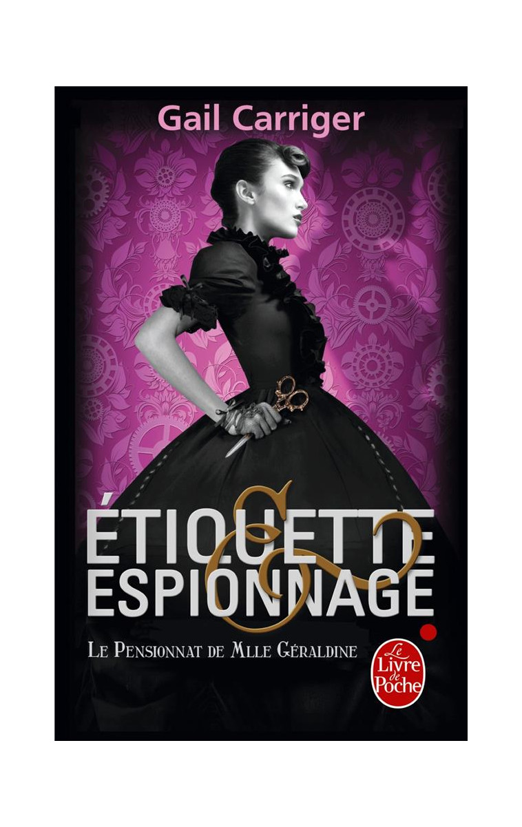 ETIQUETTE ET ESPIONNAGE (LE PENSIONNAT DE MLLE GERALDINE, TOME 1) - CARRIGER GAIL - Le Livre de poche