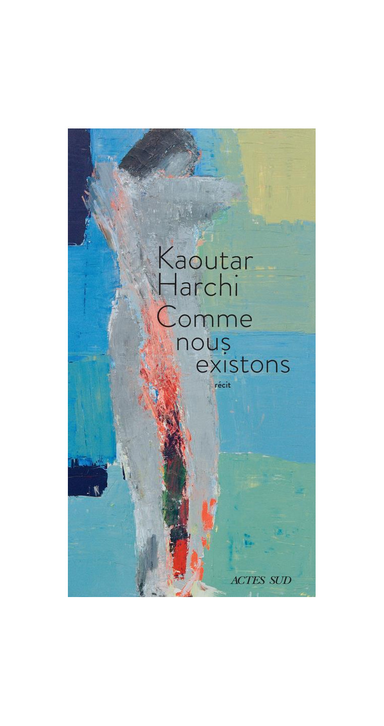 COMME NOUS EXISTONS - HARCHI KAOUTAR - ACTES SUD