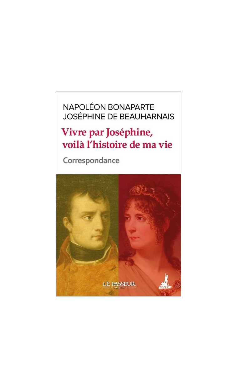 VIVRE PAR JOSEPHINE, VOILA L-HISTOIRE DE MA VIE - CORRESPONDANCE - BONAPARTE - LE PASSEUR