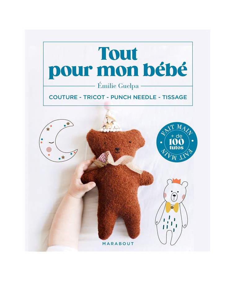 TOUT POUR MON BEBE - COUTURE - TRICOT - PUNCH NEEDLE - TISSAGE - GUELPA EMILIE - MARABOUT