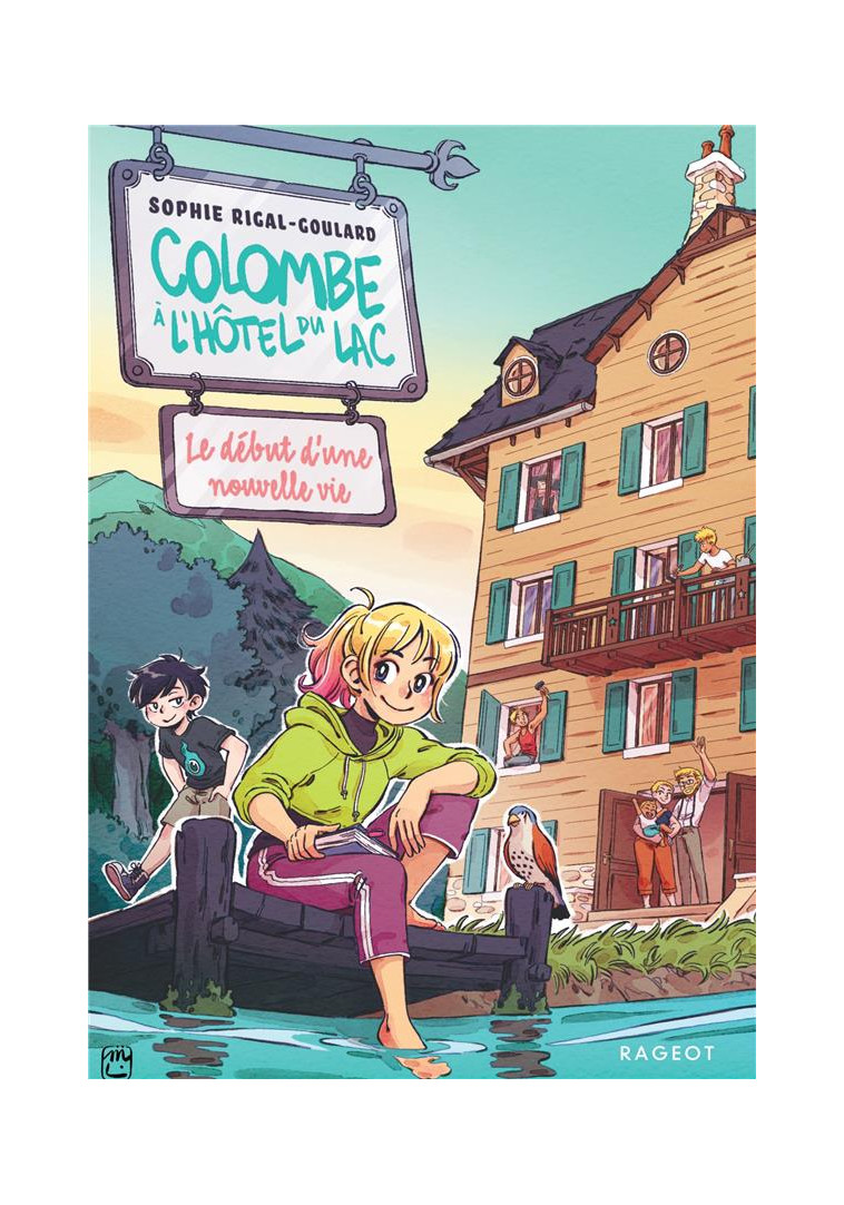 COLOMBE A L-HOTEL DU LAC - T01 - COLOMBE A L-HOTEL DU LAC - LE DEBUT D-UNE NOUVELLE VIE - RIGAL-GOULARD SOPHIE - RAGEOT