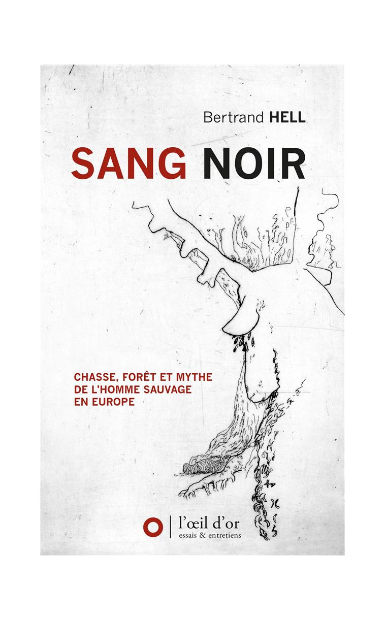 SANG NOIR - CHASSE, FORET ET MYTHE DE L-HOMME SAUVAGE EN EUROPE - HELL BERTRAND - OEIL D OR