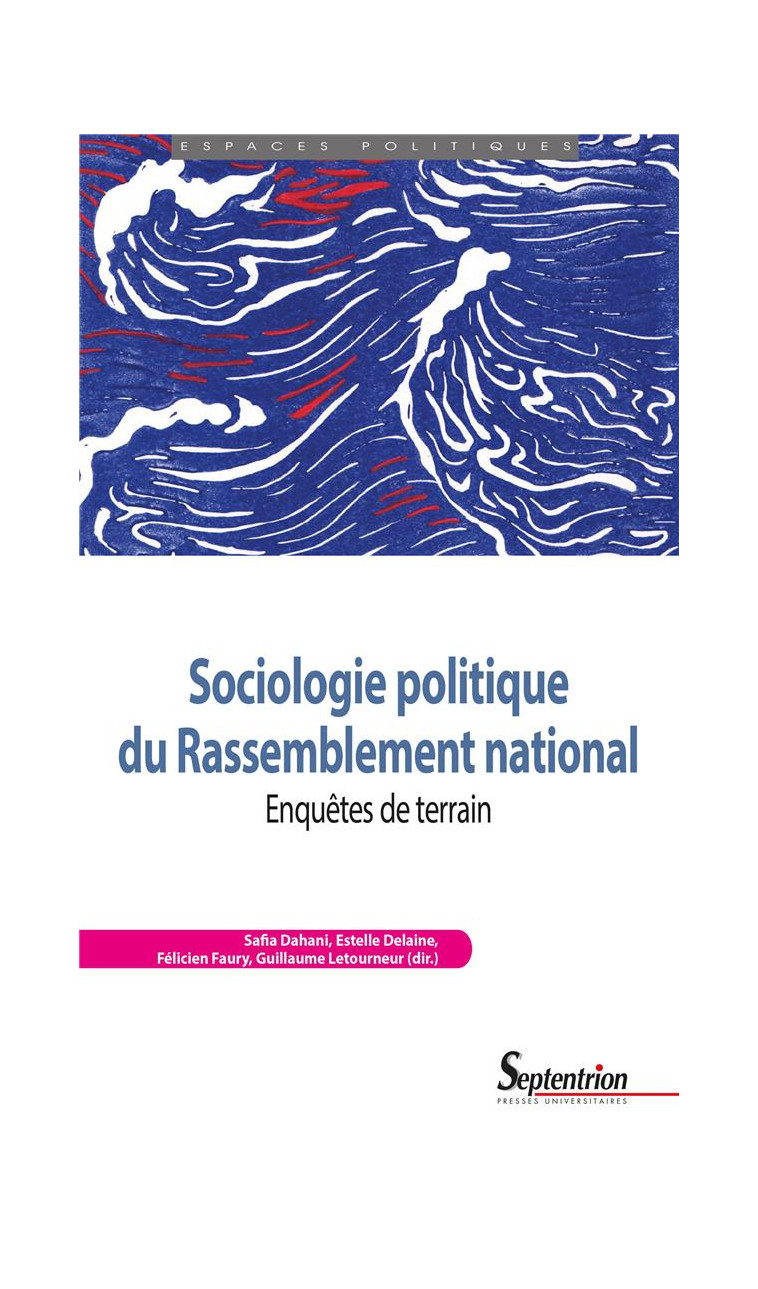 SOCIOLOGIE POLITIQUE DU RASSEMBLEMENT NATIONAL - ENQUETES DE TERRAIN - DAHANI/DELAINE/FAURY - PU SEPTENTRION