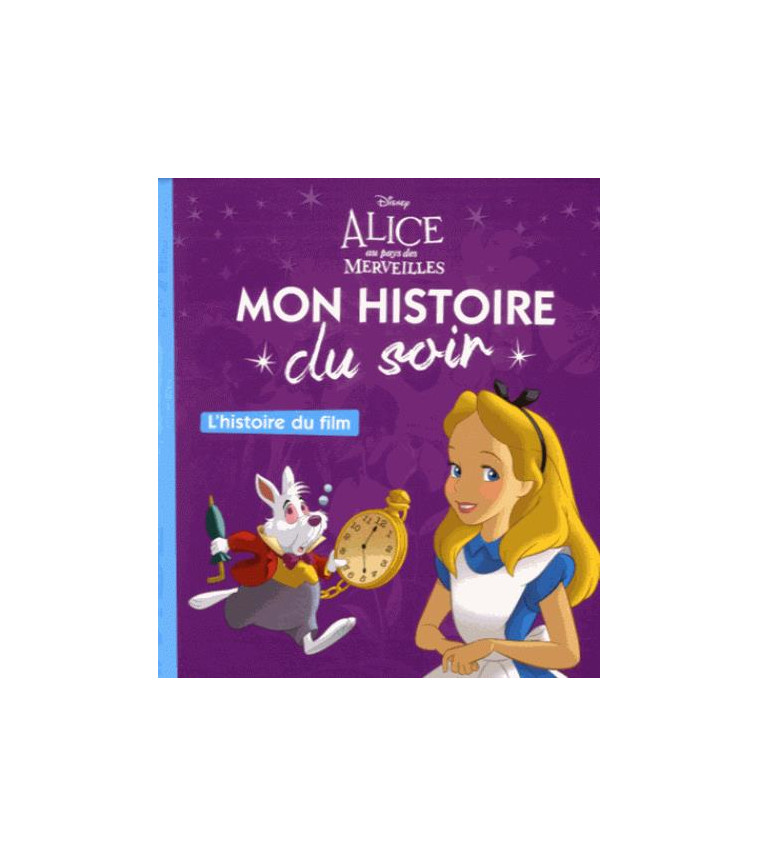 ALICE AU PAYS DES MERVEILLES - MON HISTOIRE DU SOIR - L-HISTOIRE DU FILM - DISNEY - COLLECTIF - Hachette jeunesse-Disney