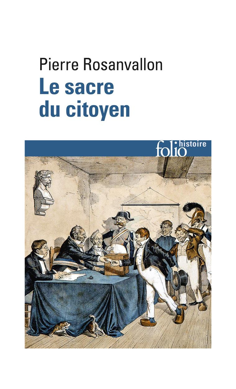 LE SACRE DU CITOYEN - HISTOIRE DU SUFFRAGE UNIVERSEL EN FRANCE - ROSANVALLON PIERRE - GALLIMARD