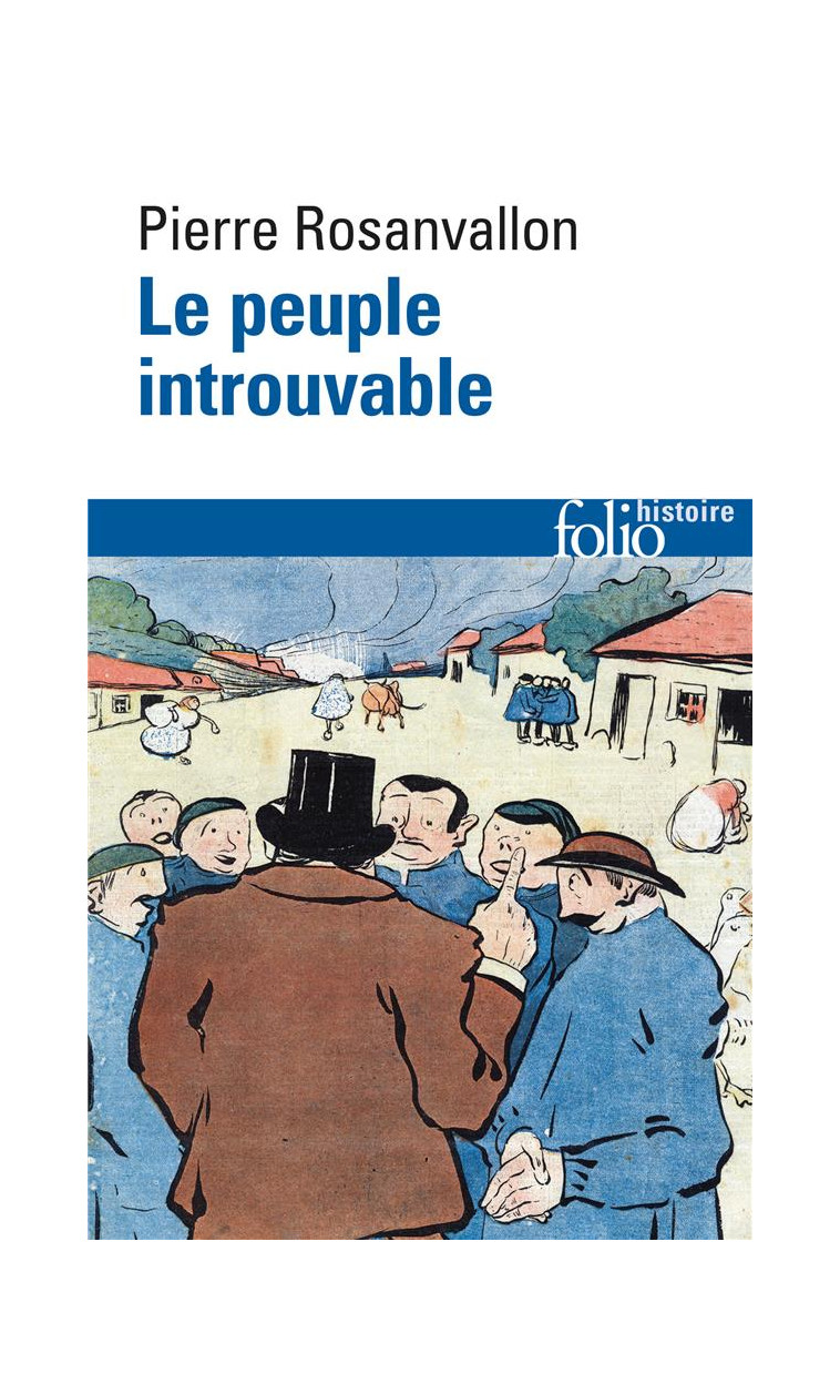 LE PEUPLE INTROUVABLE - HISTOIRE DE LA REPRESENTATION DEMOCRATIQUE EN FRANCE - ROSANVALLON PIERRE - GALLIMARD